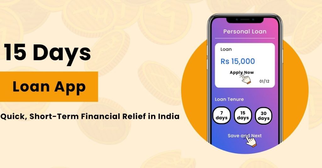 15 Days Loan App: Quick, Short-Term Financial Relief in India